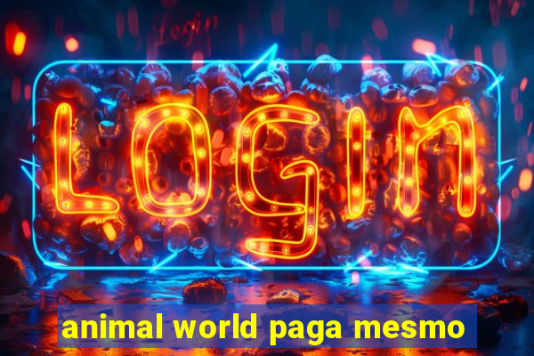 animal world paga mesmo