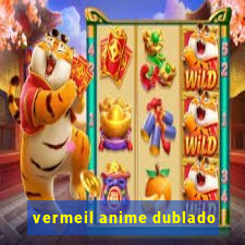 vermeil anime dublado