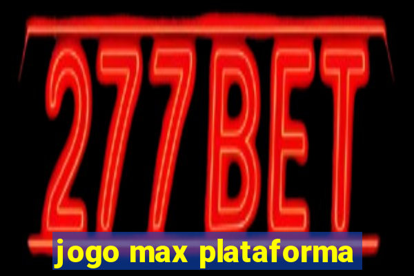 jogo max plataforma