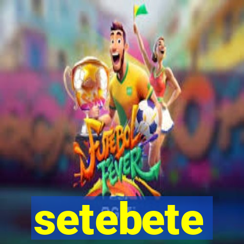 setebete