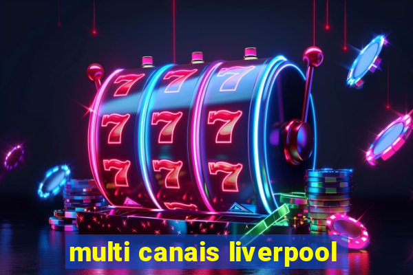 multi canais liverpool