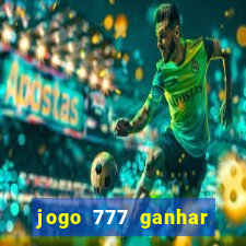 jogo 777 ganhar dinheiro de verdade