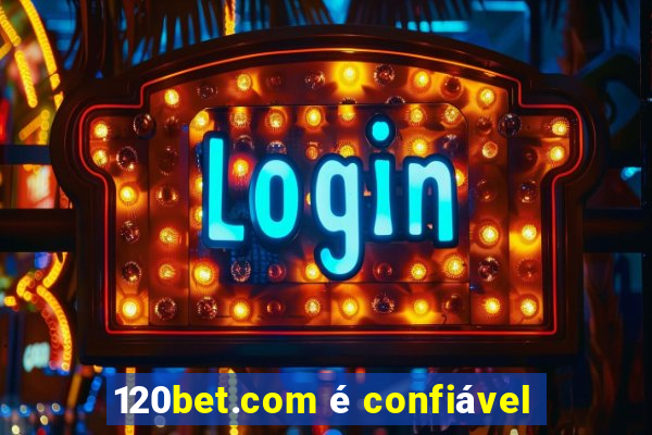 120bet.com é confiável