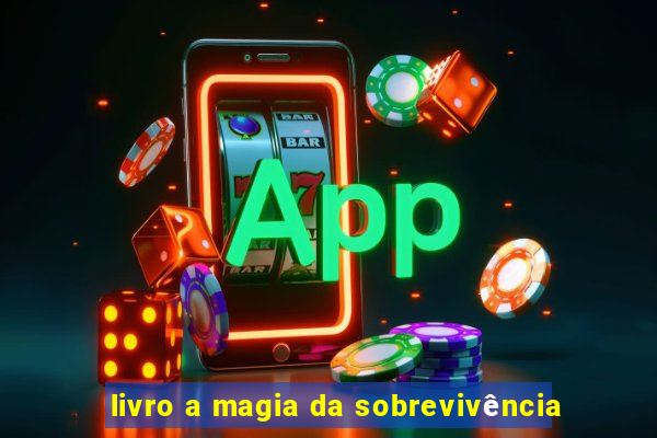 livro a magia da sobrevivência