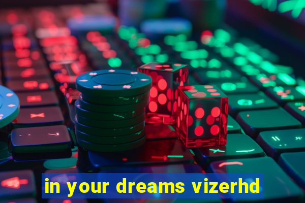 in your dreams vizerhd