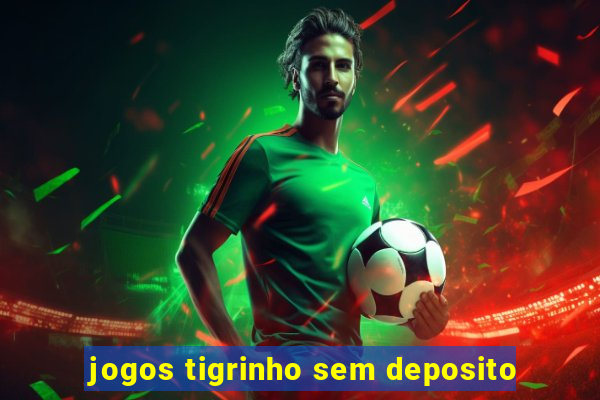 jogos tigrinho sem deposito