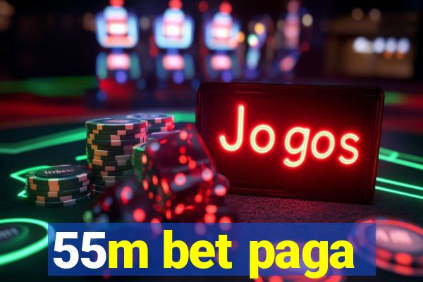 55m bet paga