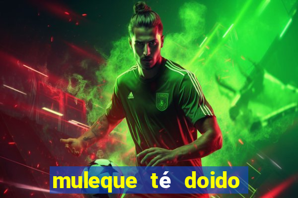 muleque té doido 4 o filme completo dublado online