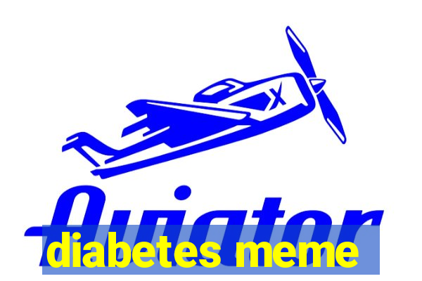 diabetes meme