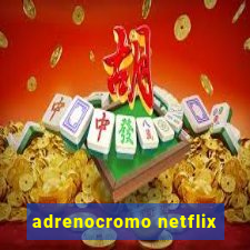 adrenocromo netflix