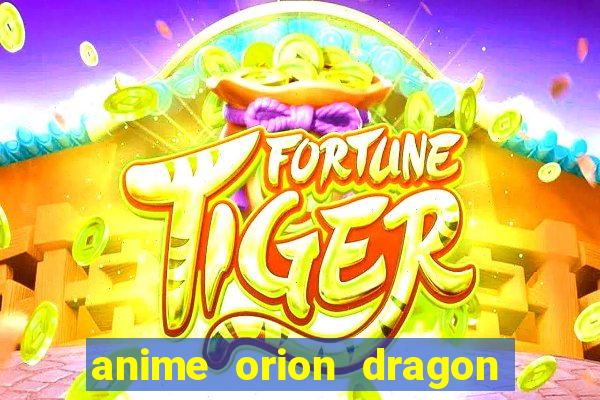 anime orion dragon ball super