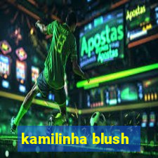 kamilinha blush