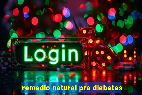 remedio natural pra diabetes