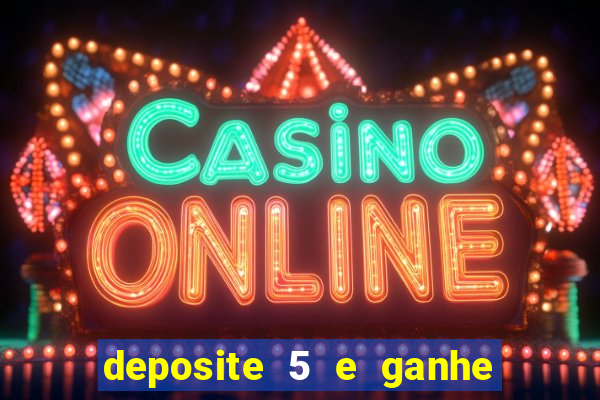 deposite 5 e ganhe 50 reais