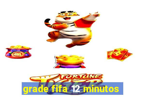 grade fifa 12 minutos