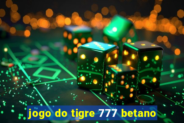 jogo do tigre 777 betano