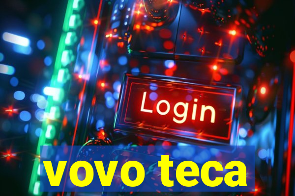 vovo teca