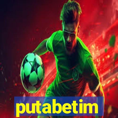 putabetim